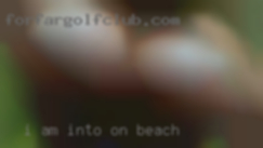 I am into on beach a lot, so just ask.