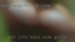 Not nude girls into bald, short, or thin men.